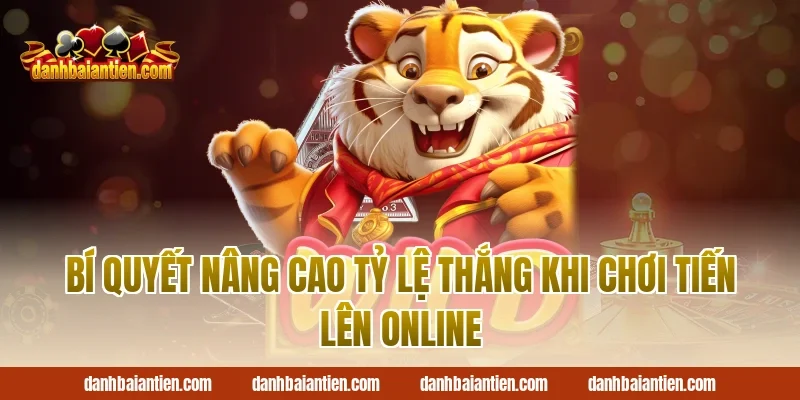 Bí quyết nâng cao tỷ lệ thắng khi chơi tiến lên online