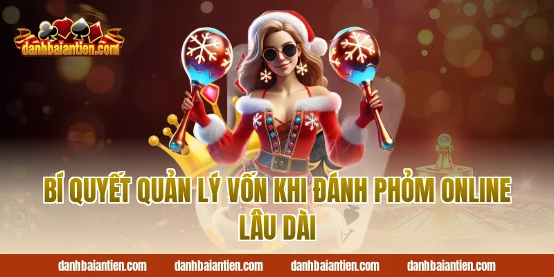Bí quyết quản lý vốn khi đánh phỏm online lâu dài