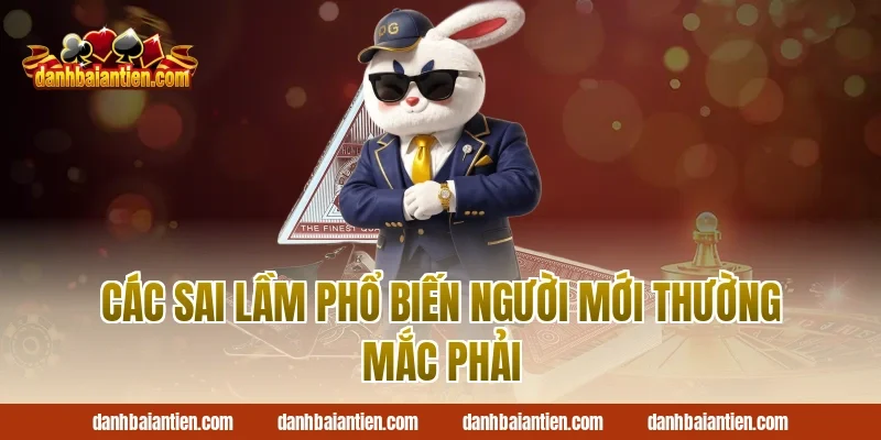 Các Sai Lầm Phổ Biến Người Mới Thường Mắc Phải