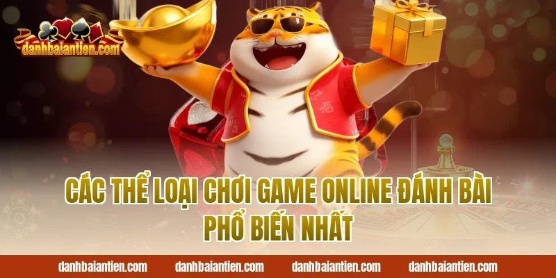 Các thể loại Chơi game online đánh bài phổ biến nhất