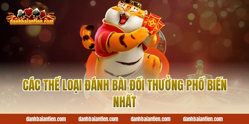 Các thể loại Đánh bài đổi thưởng phổ biến nhất