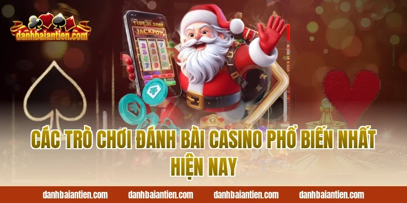 Các trò chơi Đánh bài casino phổ biến nhất hiện nay