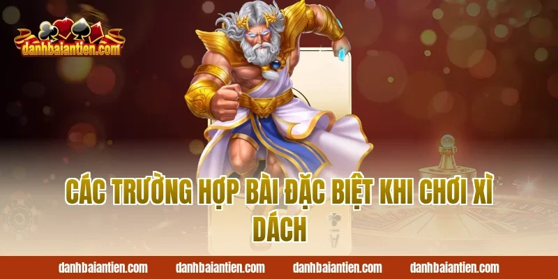 Các trường hợp bài đặc biệt khi chơi xì dách