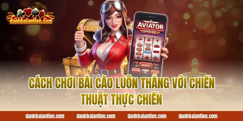 Cách chơi bài cào luôn thắng với chiến thuật thực chiến