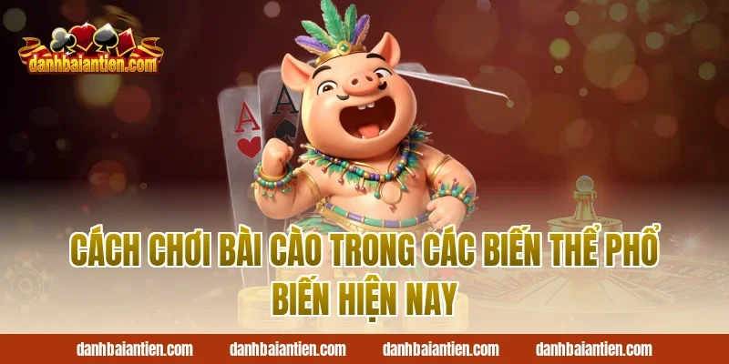 Cách chơi bài cào trong các biến thể phổ biến hiện nay