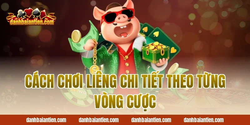 cách chơi liêng chi tiết theo từng vòng cược