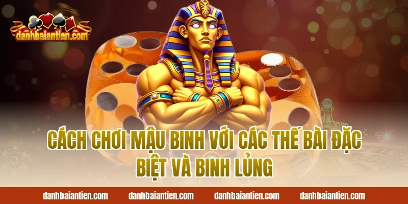 Cách chơi mậu binh với các thế bài đặc biệt và binh lủng