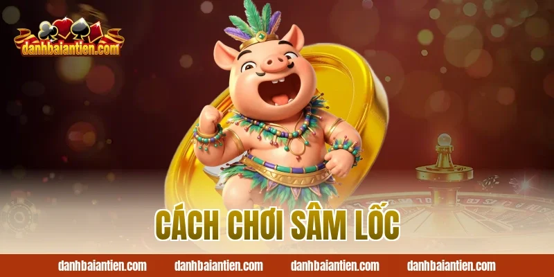 cách chơi sâm lốc