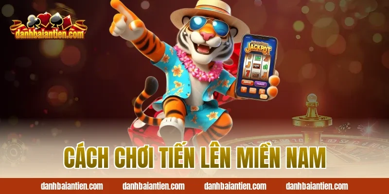 cách chơi tiến lên miền nam
