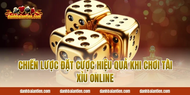 Chiến Lược Đặt Cược Hiệu Quả Khi Chơi Tài Xỉu Online