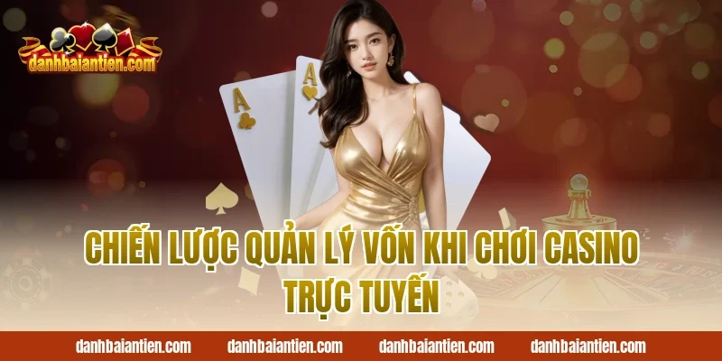 Chiến lược quản lý vốn khi chơi casino trực tuyến