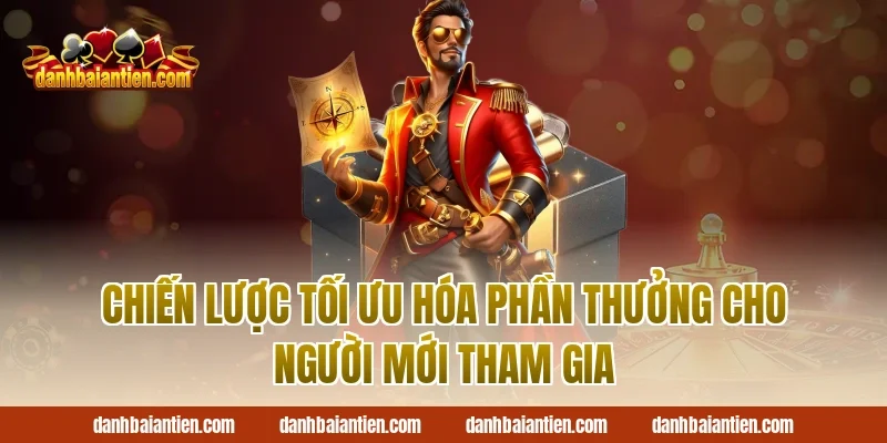 Chiến Lược Tối Ưu Hóa Phần Thưởng Cho Người Mới Tham Gia