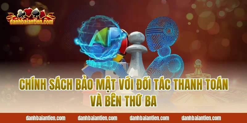 chính sách bảo mật với đối tác thanh toán và bên thứ ba