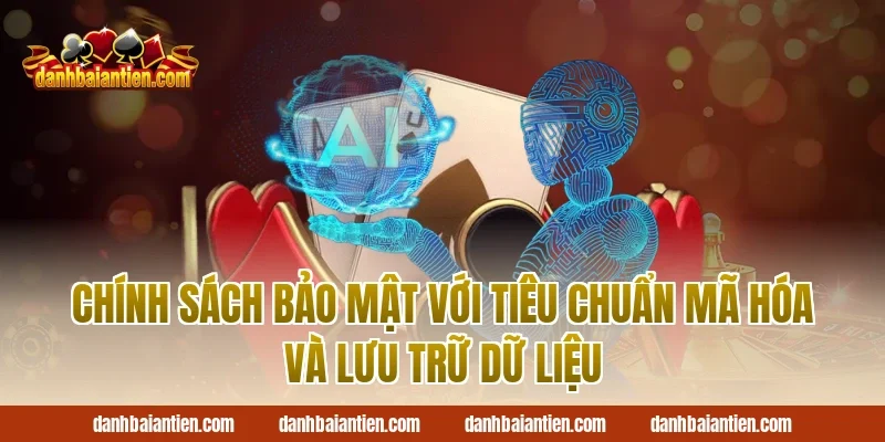 Chính sách bảo mật với tiêu chuẩn mã hóa và lưu trữ dữ liệu