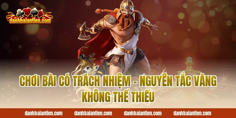 Chơi Bài Có Trách Nhiệm – Nguyên Tắc Vàng Không Thể Thiếu