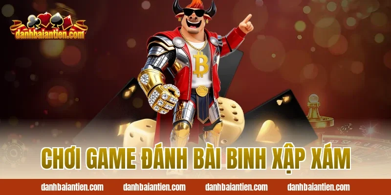 Chơi game đánh bài binh xập xám