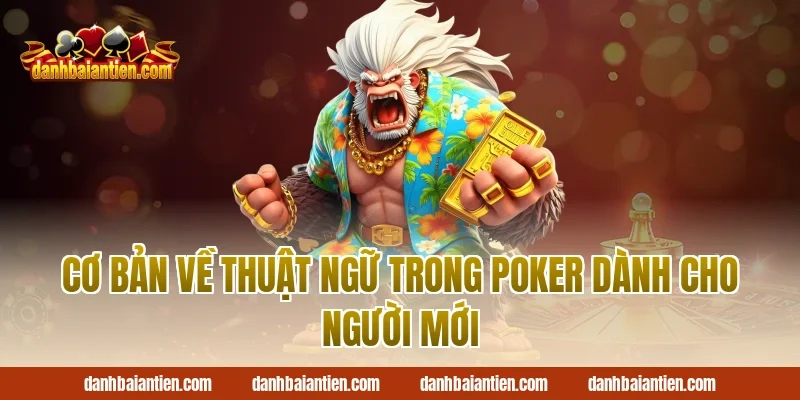 Cơ bản về thuật ngữ trong poker dành cho người mới