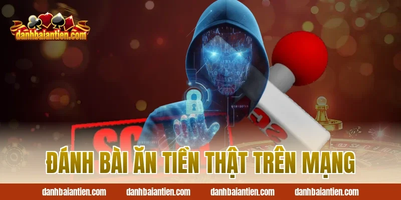 Đánh bài ăn tiền thật trên mạng