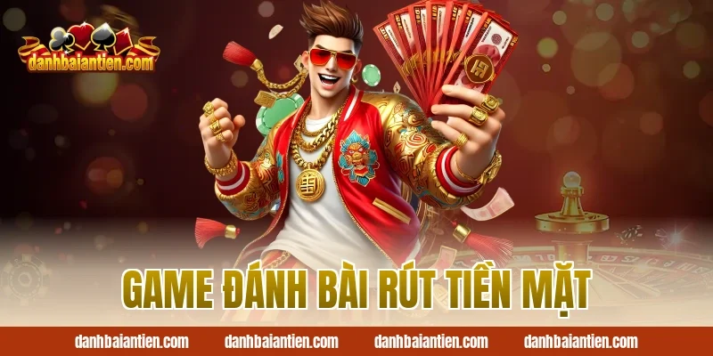 Game đánh bài rút tiền mặt