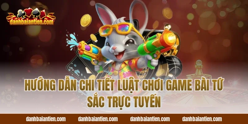 Hướng dẫn chi tiết luật chơi game bài tứ sắc trực tuyến