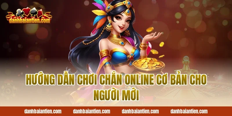Hướng dẫn chơi chắn online cơ bản cho người mới