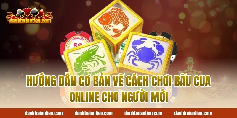 Hướng dẫn cơ bản về cách chơi bầu cua online cho người mới