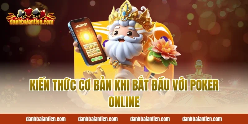 Kiến thức cơ bản khi bắt đầu với poker online