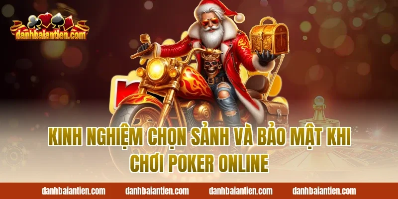 Kinh nghiệm chọn sảnh và bảo mật khi chơi poker online
