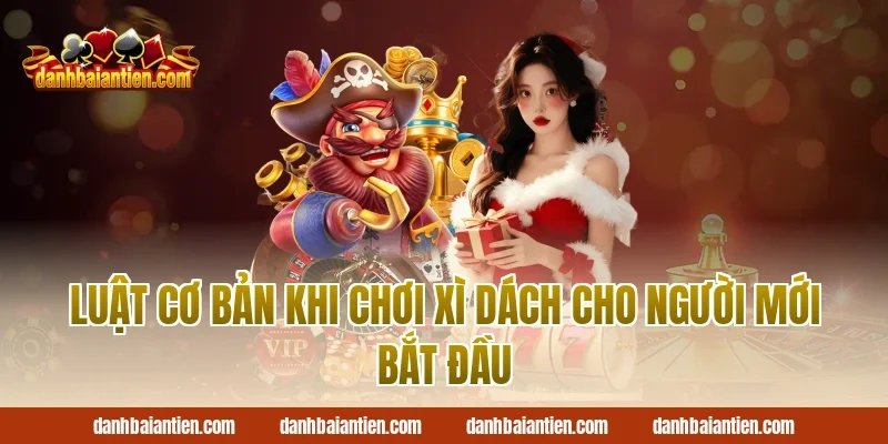 Luật cơ bản khi chơi xì dách cho người mới bắt đầu