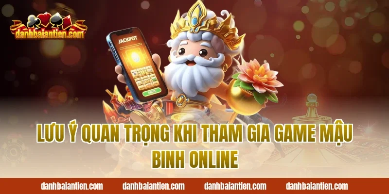 Lưu ý quan trọng khi tham gia game mậu binh online