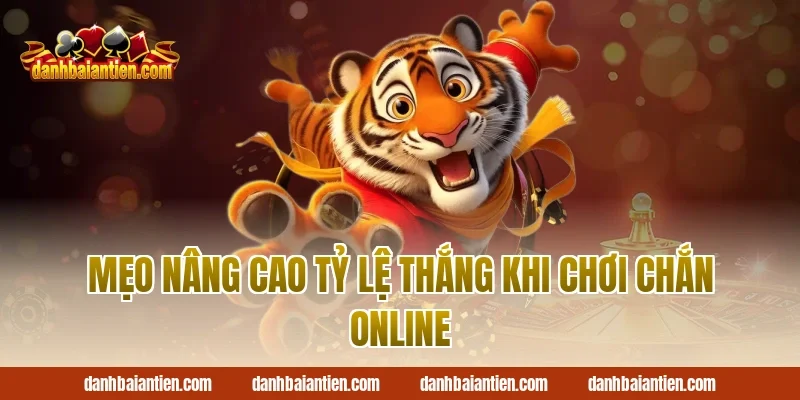 Mẹo nâng cao tỷ lệ thắng khi chơi chắn online