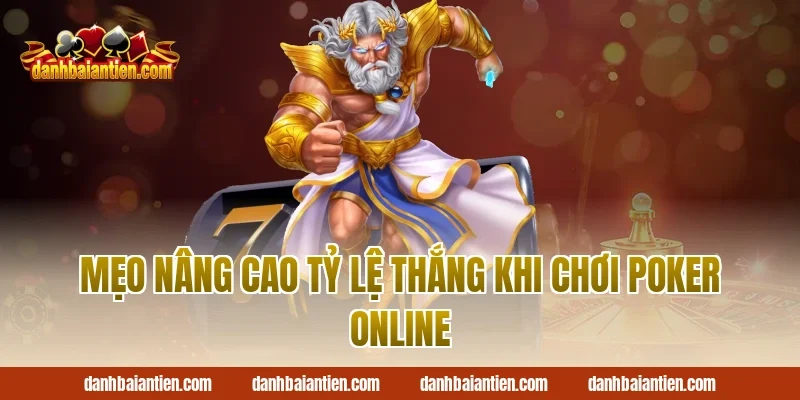 Mẹo nâng cao tỷ lệ thắng khi chơi poker online