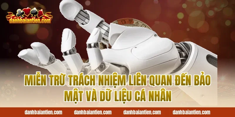 Miễn Trừ Trách Nhiệm Liên Quan Đến Bảo Mật Và Dữ Liệu Cá Nhân