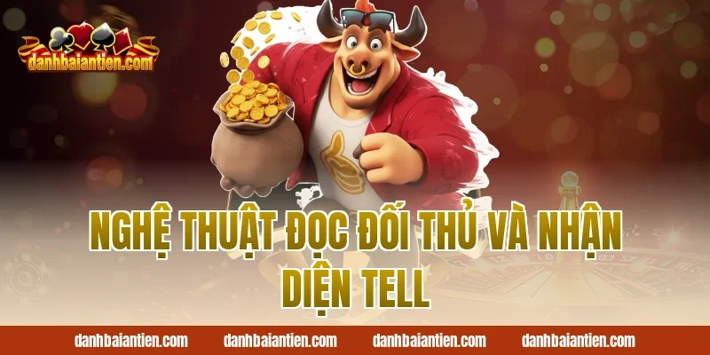 Nghệ Thuật Đọc Đối Thủ Và Nhận Diện Tell