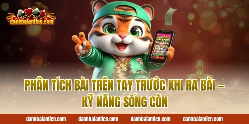 Phân Tích Bài Trên Tay Trước Khi Ra Bài — Kỹ Năng Sống Còn