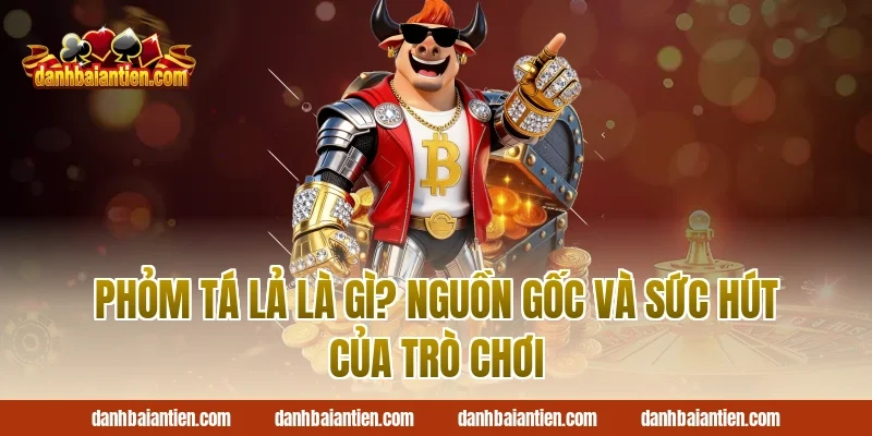 Phỏm Tá Lả Là Gì? Nguồn Gốc Và Sức Hút Của Trò Chơi