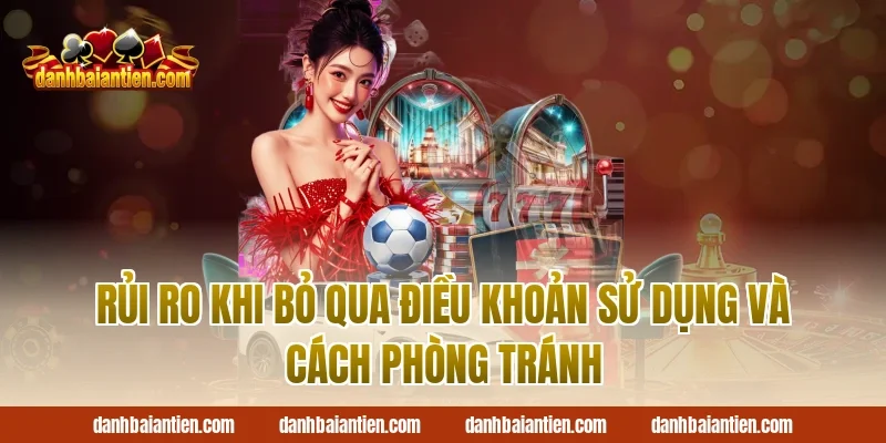 Rủi ro khi bỏ qua điều khoản sử dụng và cách phòng tránh