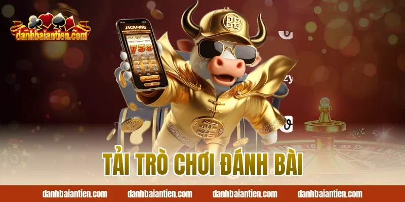 Tải trò chơi đánh bài
