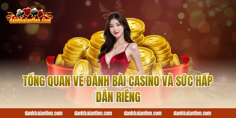 Tổng quan về Đánh bài casino và sức hấp dẫn riêng