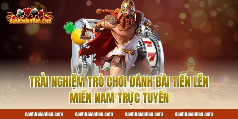 Trải Nghiệm Trò Chơi Đánh Bài Tiến Lên Miền Nam Trực Tuyến