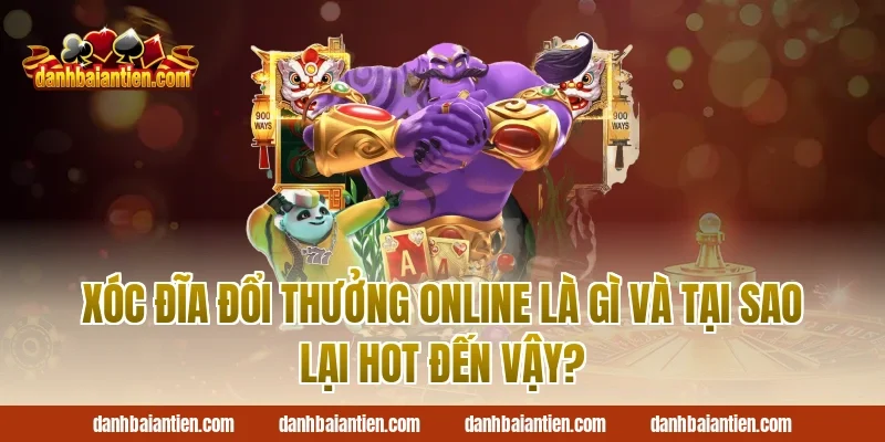 Xóc Đĩa Đổi Thưởng Online Là Gì Và Tại Sao Lại Hot Đến Vậy?