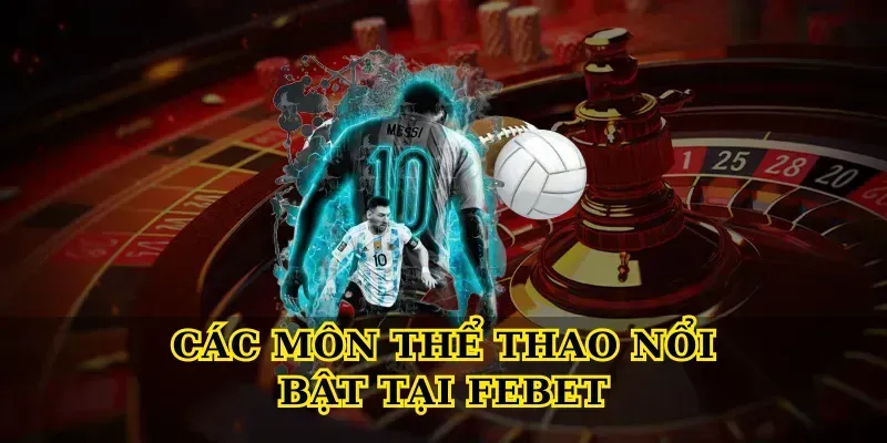 Thể Thao Febet Là Gì Và Tại Sao Ngày Càng Được Ưa Chuộng?