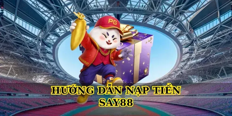 Hướng dẫn nạp tiền say88